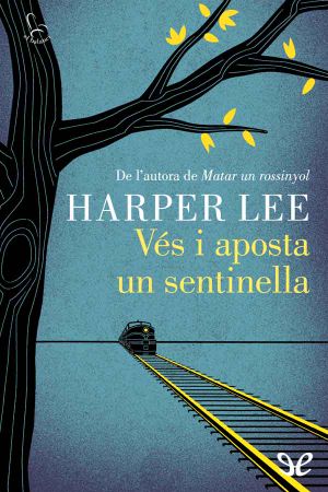 [To Kill a Mockingbird 01] • Vés I Aposta Un Sentinella